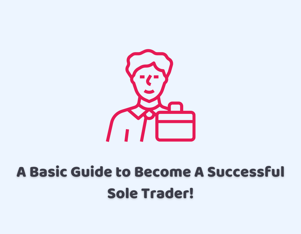 A Basic Guide to Become A Successful Sole Trader!