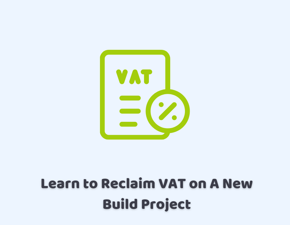 Reclaim VAT on A New Build Project